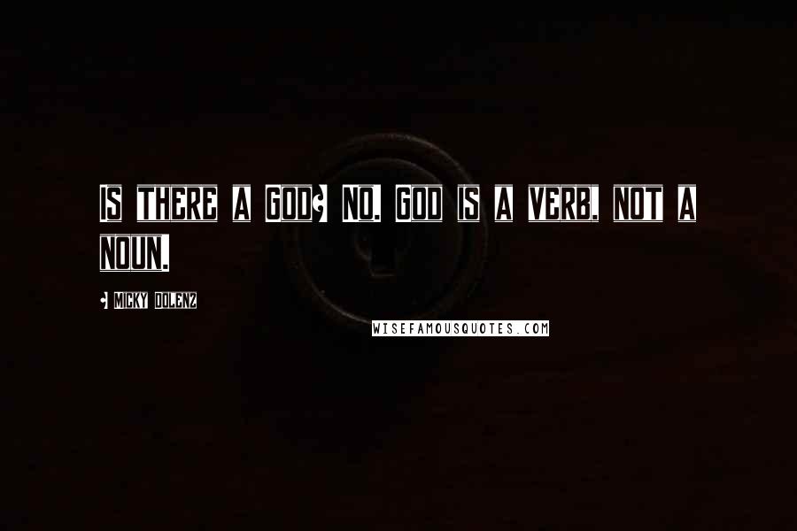 Micky Dolenz Quotes: Is there a God? No. God is a verb, not a noun.