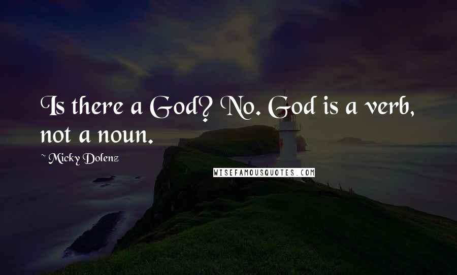 Micky Dolenz Quotes: Is there a God? No. God is a verb, not a noun.