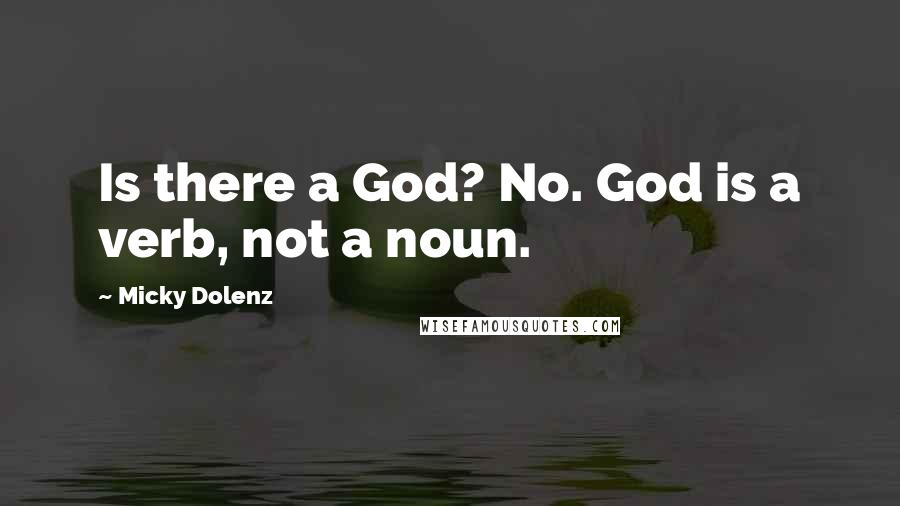 Micky Dolenz Quotes: Is there a God? No. God is a verb, not a noun.