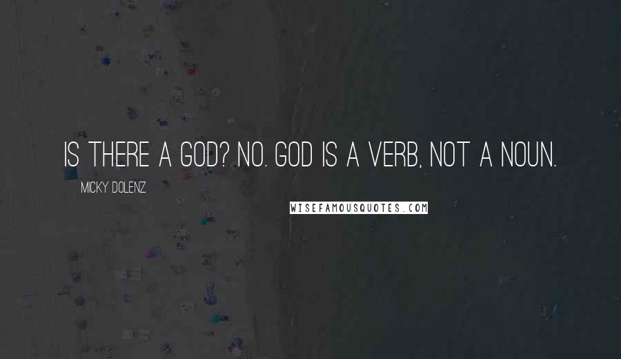 Micky Dolenz Quotes: Is there a God? No. God is a verb, not a noun.