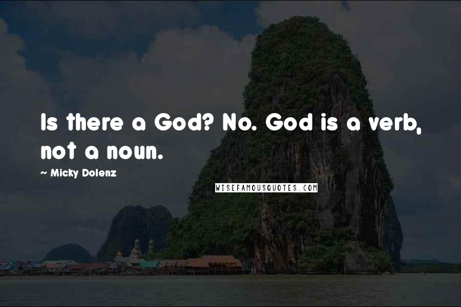 Micky Dolenz Quotes: Is there a God? No. God is a verb, not a noun.