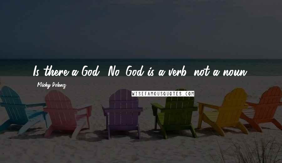 Micky Dolenz Quotes: Is there a God? No. God is a verb, not a noun.