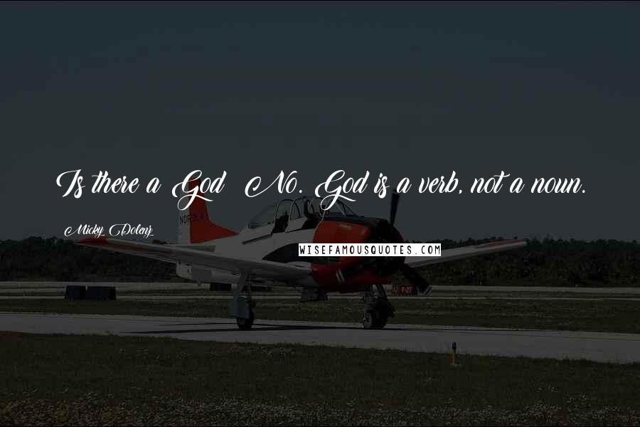 Micky Dolenz Quotes: Is there a God? No. God is a verb, not a noun.