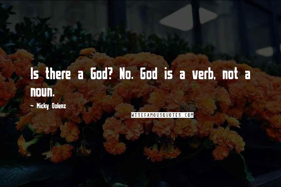 Micky Dolenz Quotes: Is there a God? No. God is a verb, not a noun.