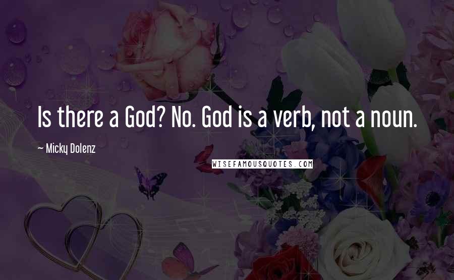 Micky Dolenz Quotes: Is there a God? No. God is a verb, not a noun.