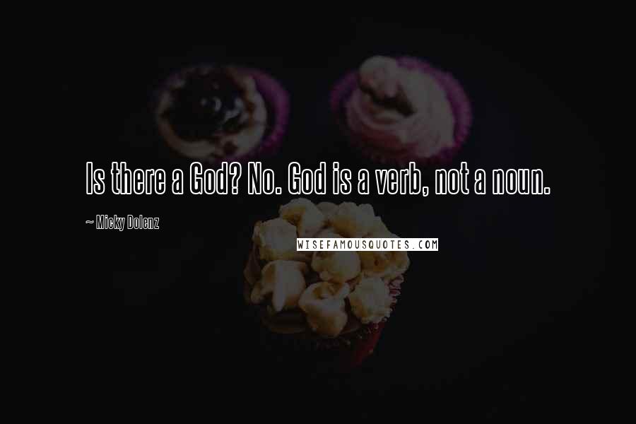 Micky Dolenz Quotes: Is there a God? No. God is a verb, not a noun.