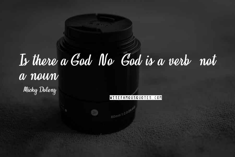 Micky Dolenz Quotes: Is there a God? No. God is a verb, not a noun.