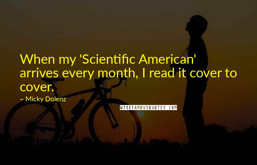 Micky Dolenz Quotes: When my 'Scientific American' arrives every month, I read it cover to cover.