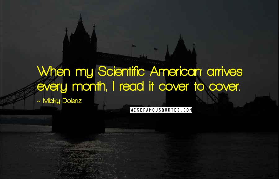 Micky Dolenz Quotes: When my 'Scientific American' arrives every month, I read it cover to cover.