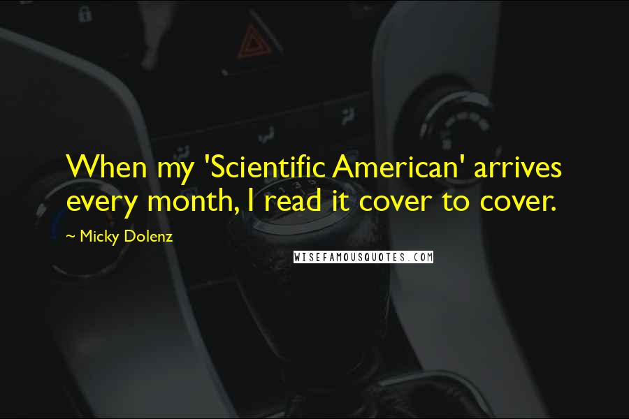 Micky Dolenz Quotes: When my 'Scientific American' arrives every month, I read it cover to cover.