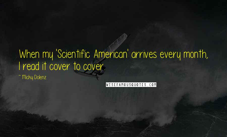 Micky Dolenz Quotes: When my 'Scientific American' arrives every month, I read it cover to cover.