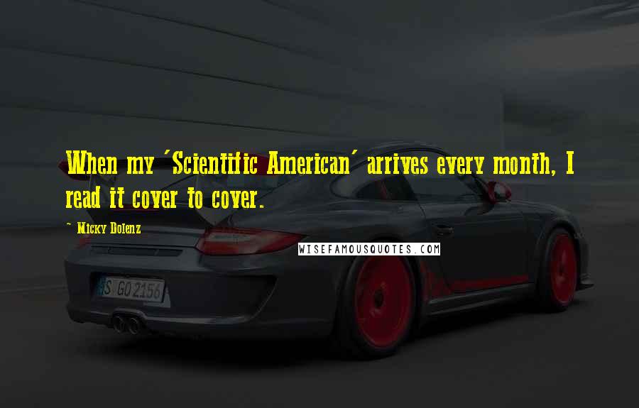 Micky Dolenz Quotes: When my 'Scientific American' arrives every month, I read it cover to cover.