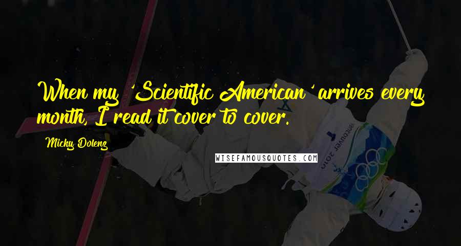 Micky Dolenz Quotes: When my 'Scientific American' arrives every month, I read it cover to cover.