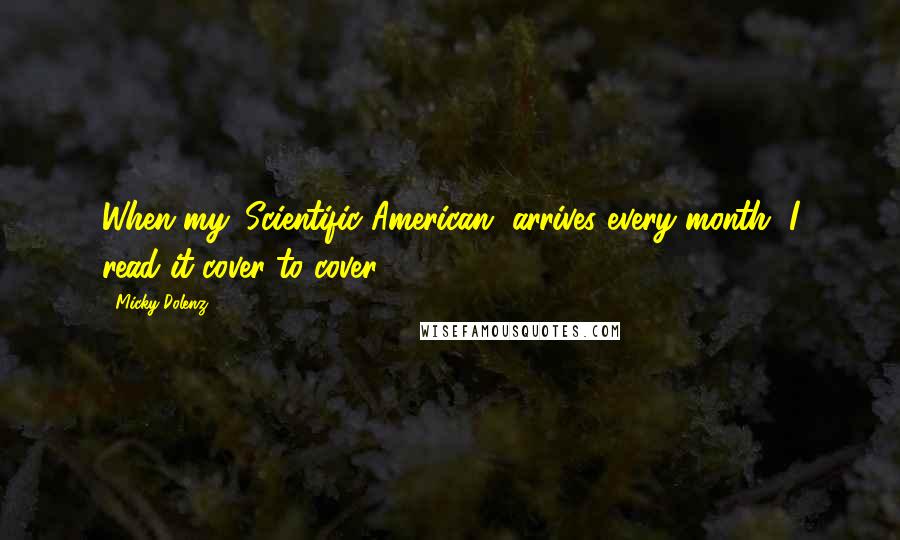 Micky Dolenz Quotes: When my 'Scientific American' arrives every month, I read it cover to cover.