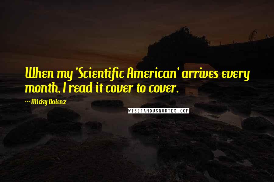 Micky Dolenz Quotes: When my 'Scientific American' arrives every month, I read it cover to cover.