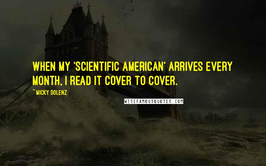 Micky Dolenz Quotes: When my 'Scientific American' arrives every month, I read it cover to cover.