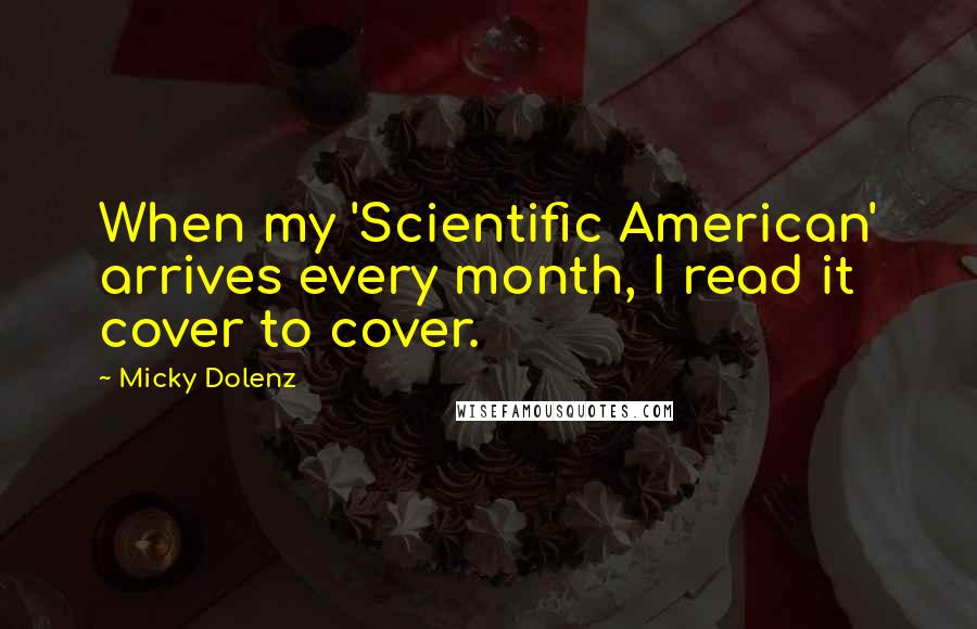 Micky Dolenz Quotes: When my 'Scientific American' arrives every month, I read it cover to cover.