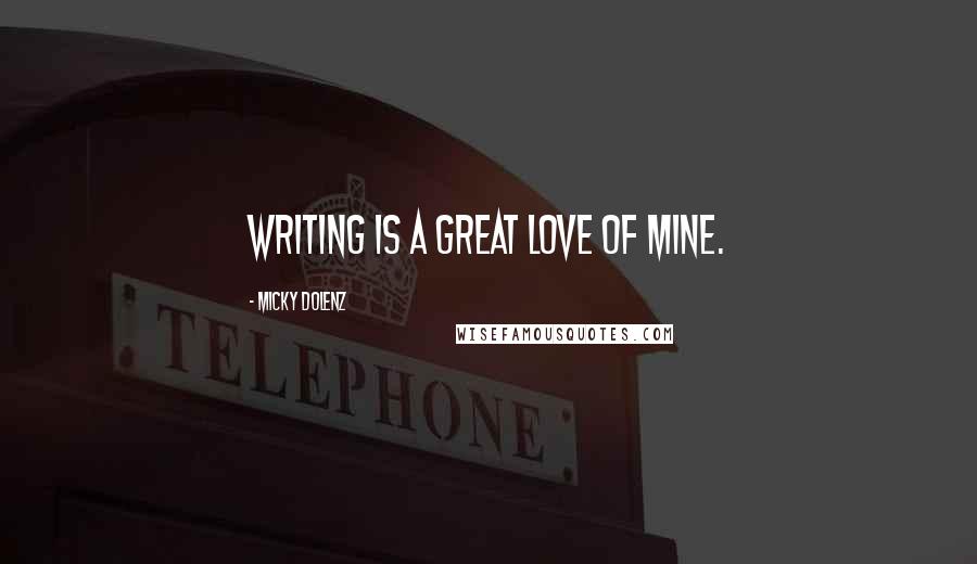 Micky Dolenz Quotes: Writing is a great love of mine.