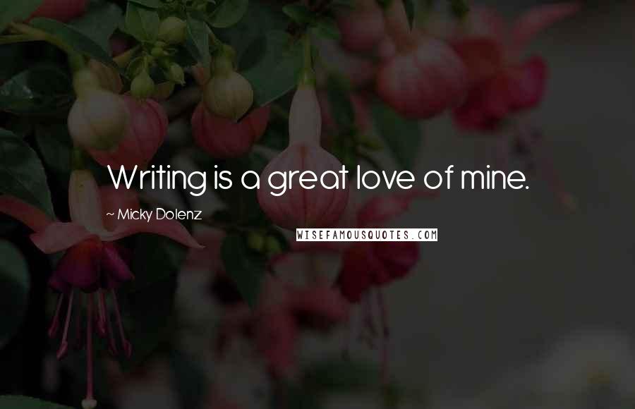 Micky Dolenz Quotes: Writing is a great love of mine.