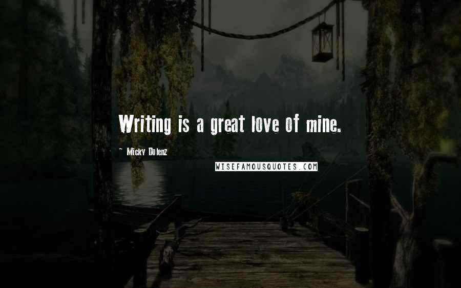 Micky Dolenz Quotes: Writing is a great love of mine.