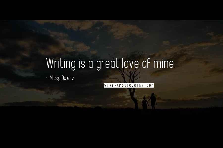 Micky Dolenz Quotes: Writing is a great love of mine.