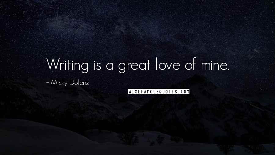 Micky Dolenz Quotes: Writing is a great love of mine.