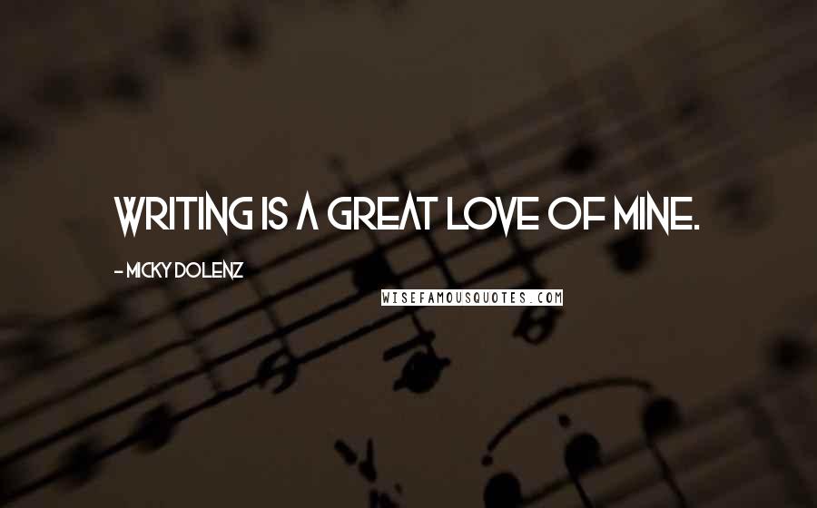 Micky Dolenz Quotes: Writing is a great love of mine.