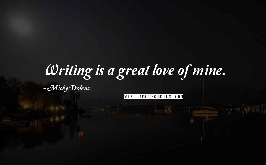 Micky Dolenz Quotes: Writing is a great love of mine.