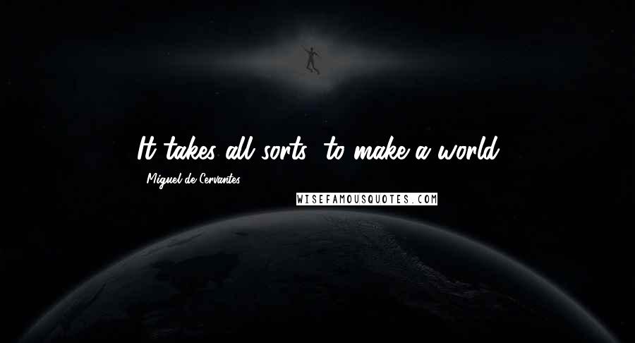 Miguel De Cervantes Quotes: It takes all sorts (to make a world