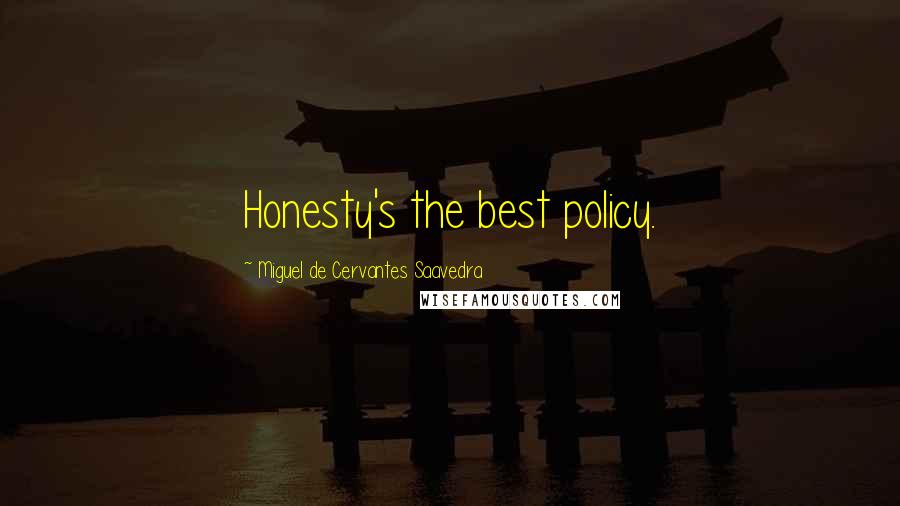 Miguel De Cervantes Saavedra Quotes: Honesty's the best policy.