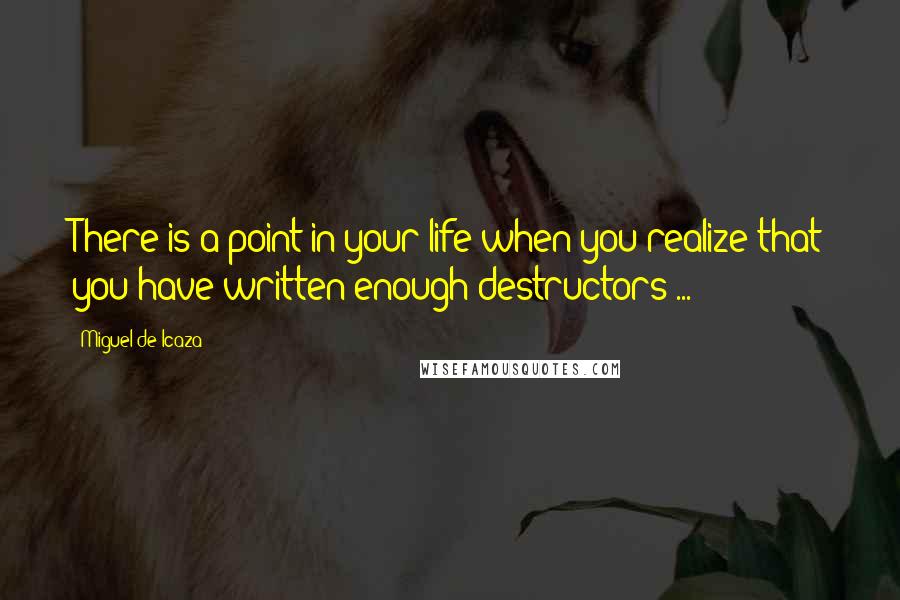 Miguel De Icaza Quotes: There is a point in your life when you realize that you have written enough destructors ...