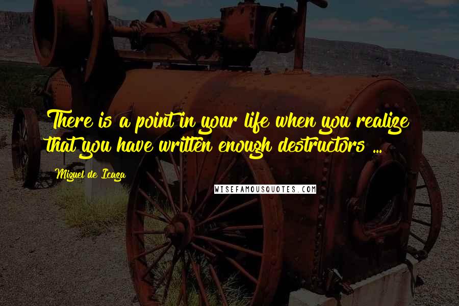 Miguel De Icaza Quotes: There is a point in your life when you realize that you have written enough destructors ...