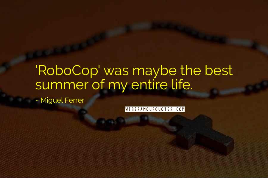 Miguel Ferrer Quotes: 'RoboCop' was maybe the best summer of my entire life.