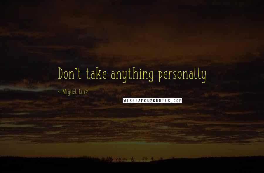 Miguel Ruiz Quotes: Don't take anything personally
