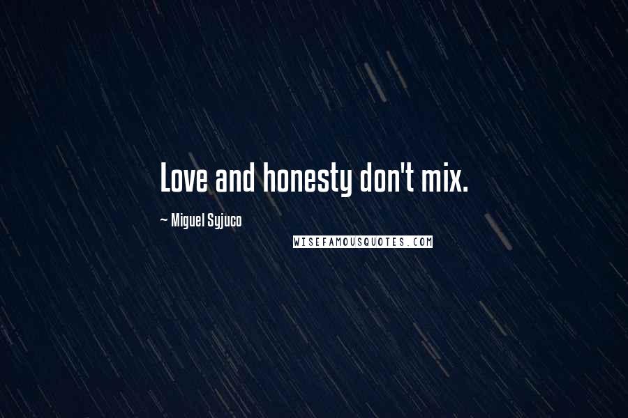 Miguel Syjuco Quotes: Love and honesty don't mix.
