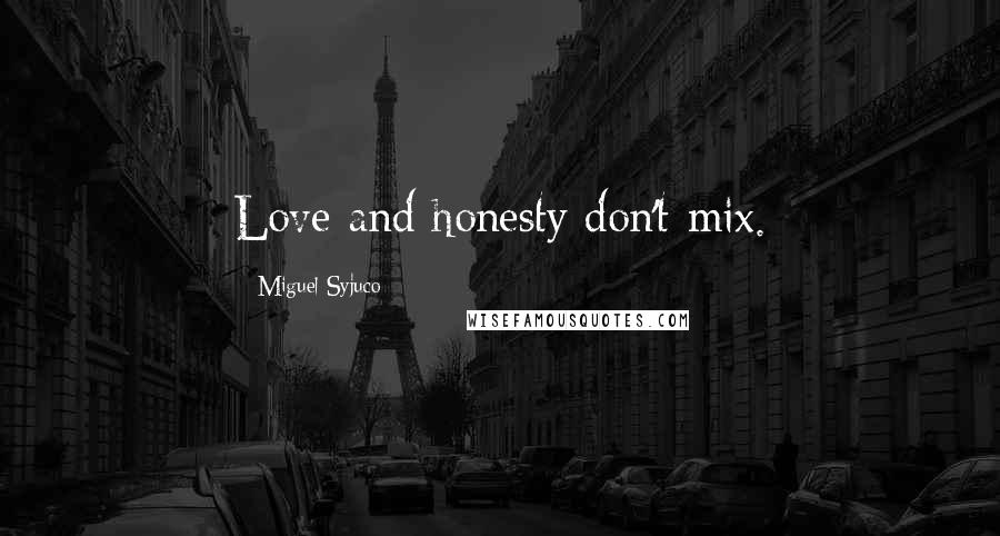 Miguel Syjuco Quotes: Love and honesty don't mix.