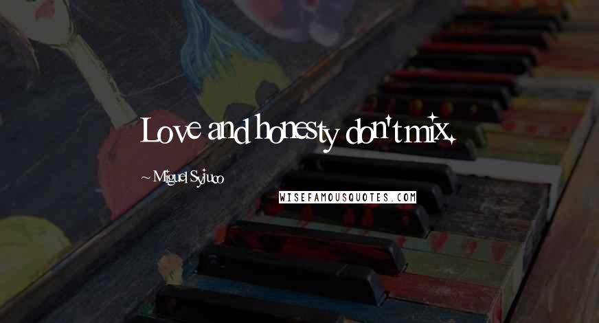 Miguel Syjuco Quotes: Love and honesty don't mix.