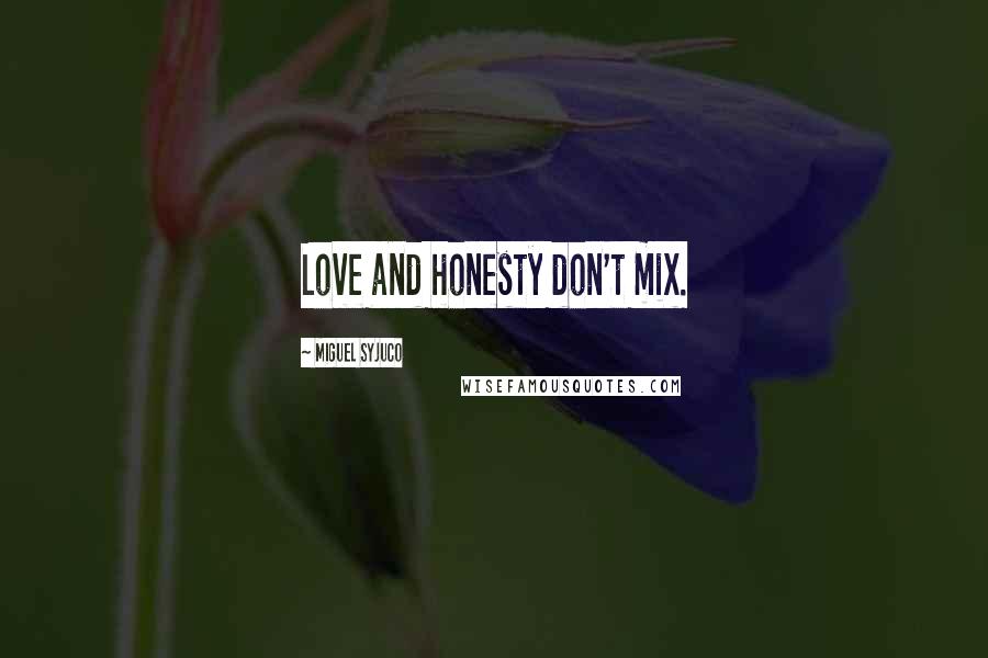Miguel Syjuco Quotes: Love and honesty don't mix.