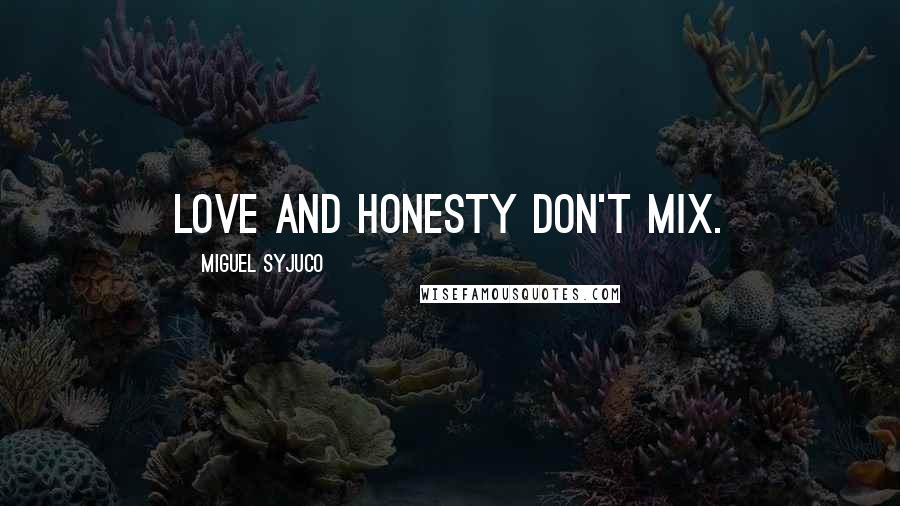 Miguel Syjuco Quotes: Love and honesty don't mix.
