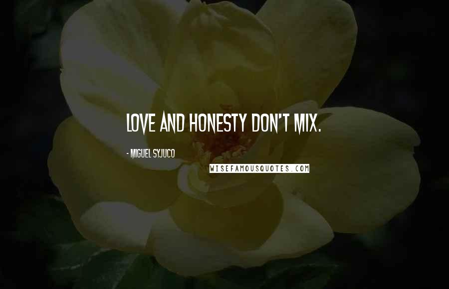 Miguel Syjuco Quotes: Love and honesty don't mix.