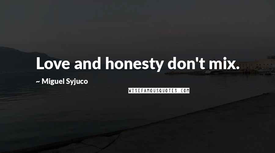 Miguel Syjuco Quotes: Love and honesty don't mix.