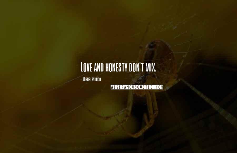 Miguel Syjuco Quotes: Love and honesty don't mix.