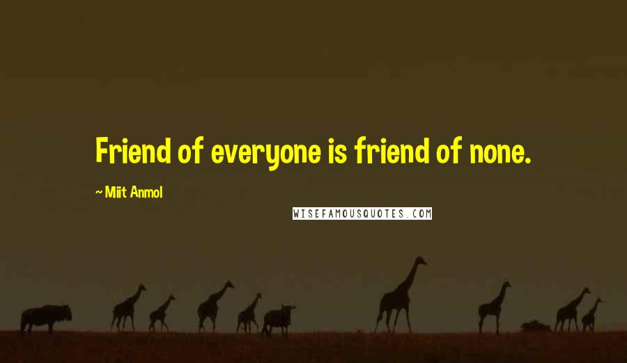 Miit Anmol Quotes: Friend of everyone is friend of none.