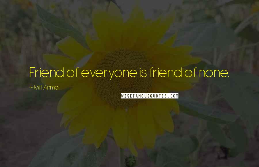 Miit Anmol Quotes: Friend of everyone is friend of none.