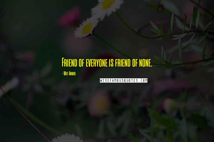 Miit Anmol Quotes: Friend of everyone is friend of none.