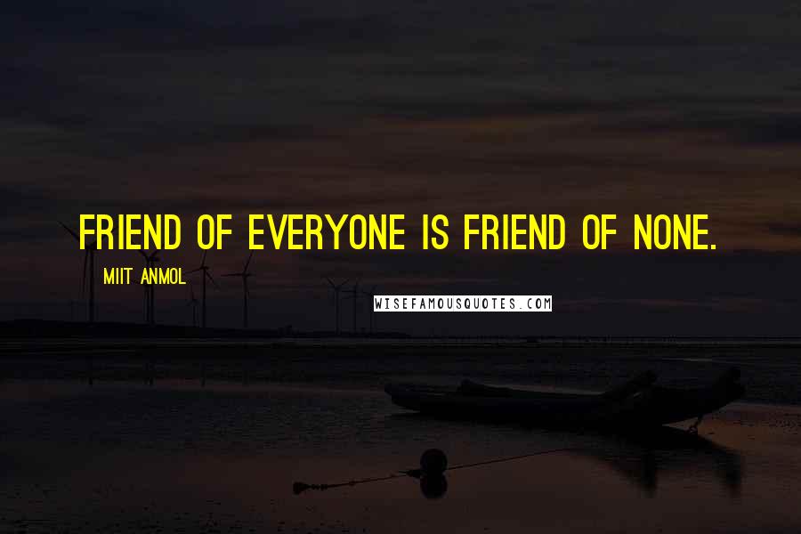 Miit Anmol Quotes: Friend of everyone is friend of none.