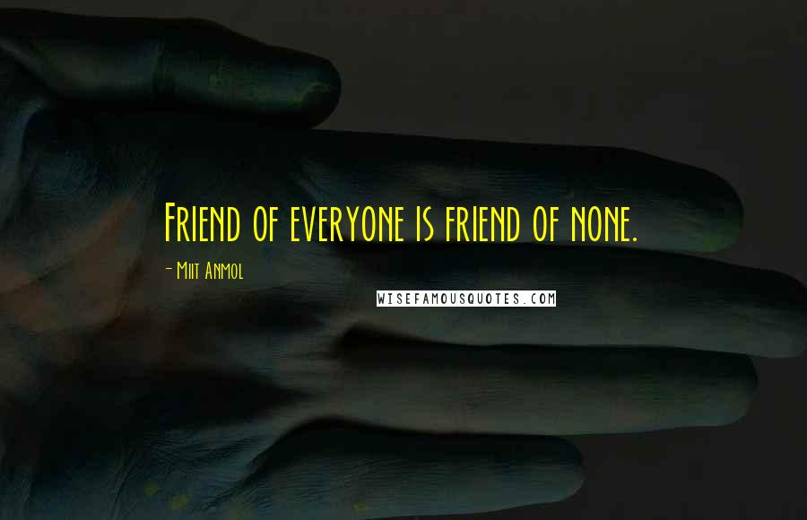 Miit Anmol Quotes: Friend of everyone is friend of none.