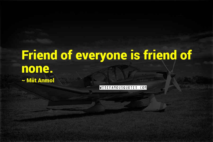 Miit Anmol Quotes: Friend of everyone is friend of none.