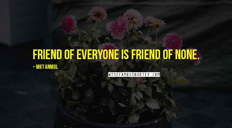 Miit Anmol Quotes: Friend of everyone is friend of none.