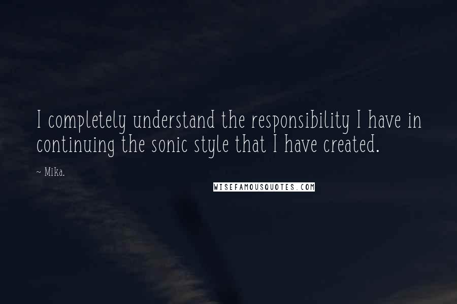 Mika. Quotes: I completely understand the responsibility I have in continuing the sonic style that I have created.